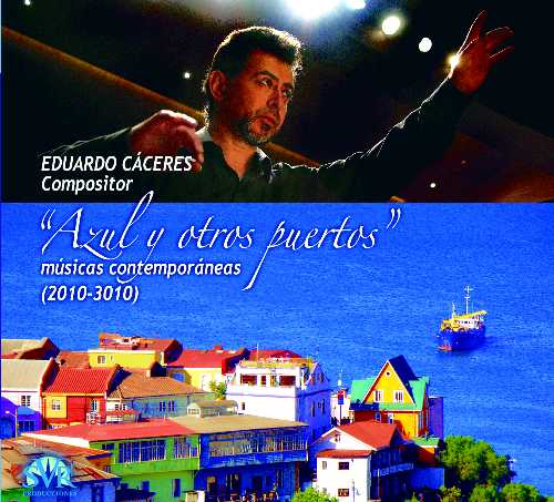 Eduardo Cáceres: Blue and Others Ports - Contemporary Musics