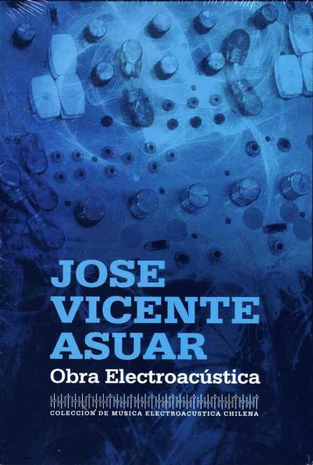 José Vicente Asuar: Electroacoustic works (3Cds)
