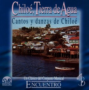 Chiloé, Tierra de Agua: Cantos y Danzas de Chiloé [CD / Descarga]